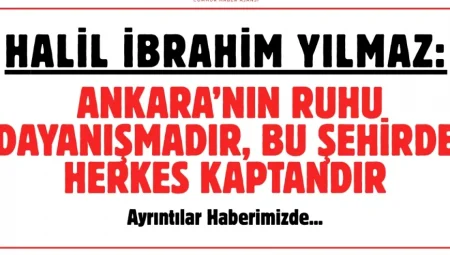 Halil İbrahim Yılmaz: ‘Ankara’nın ruhu dayanışmadır, bu şehirde herkes kaptandır’