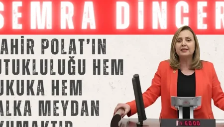 CHP’li Semra Dinçer: ‘Mahir Polat’ın tutukluluğu hem hukuka hem halka meydan okumaktır’