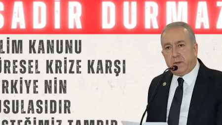 MHP’li Sadir Durmaz: “İklim Kanunu küresel krize karşı Türkiye’nin pusulasıdır, desteğimiz tamdır”