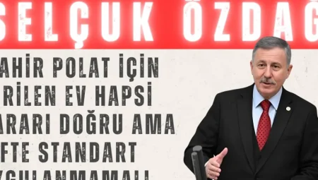Yeni Yol’lu Selçuk Özdağ: ‘Mahir Polat için verilen ev hapsi kararı doğru ama çifte standart uygulanmamalı’