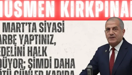 İYİ Parti’li Kırkpınar: ‘19 Mart’ta siyasi darbe yaptınız, bedelini halk ödüyor; şimdi daha kötü günler kapıda’