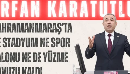 İrfan Karatutlu: ‘Kahramanmaraş’ta ne stadyum ne spor salonu ne de yüzme havuzu kaldı’