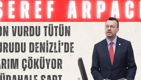 Şeref Arpacı: “Don vurdu, tütün kurudu; Denizli’de tarım çöküyor, müdahale şart”