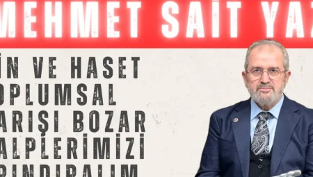Mehmet Sait Yaz: ‘Kin ve haset toplumsal barışı bozar, kalplerimizi arındıralım’