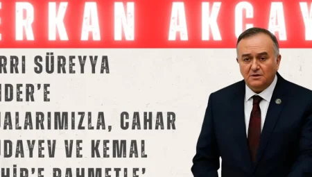 MHP’li Erkan Akçay: ‘Sırrı Süreyya Önder’e dualarımızla, Cahar Dudayev ve Kemal Tahir’e rahmetle’