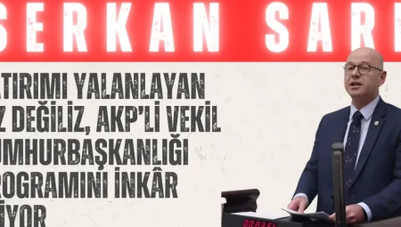 CHP’li Serkan Sarı: ‘Yatırımı yalanlayan biz değiliz, AKP’li vekil Cumhurbaşkanlığı programını inkâr ediyor’