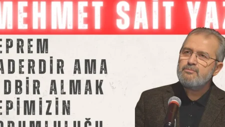 Mehmet Sait Yaz’dan Deprem Uyarısı: ‘Deprem Kaderdir Ama Tedbir Almak Hepimizin Sorumluluğu’
