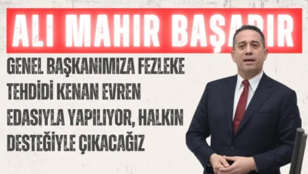 CHP’li Ali Mahir Başarır: “Genel Başkanımıza fezleke tehdidi Kenan Evren edasıyla yapılıyor, halkın desteğiyle çıkacağız”